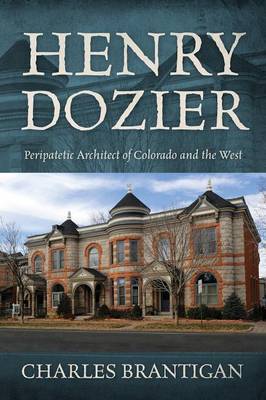 Henry Dozier: Peripatetic Architect of Colorado and the West (Paperback)