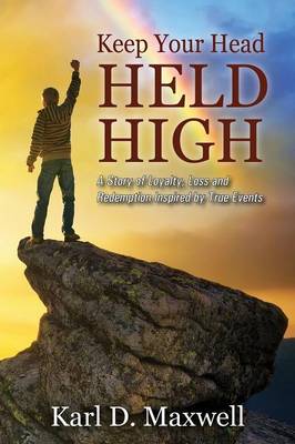Keep Your Head Held High: A Story of Loyalty, Loss and Redemption Inspired by True Events (Paperback)