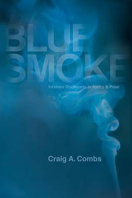 Blue Smoke: Intimate Disclosures in Poetry & Prose (Paperback)