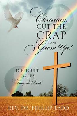 Christian, Cut the Crap and Grow Up! Difficult Issues Facing the Church (Paperback)