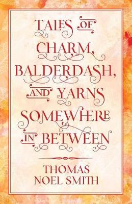 Tales of Charm, Balderdash, and Yarns Somewhere in Between (Paperback)