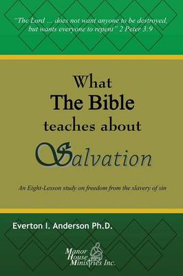 What the Bible Teaches about Salvation: An Eight-Lesson Study on Freedom from the Slavery of Sin (Paperback)
