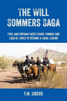 The Will Sommers Saga: Civil War Orphan Faces Fraud, Combat and Loss of Loves to Become a Local Legend (Paperback)