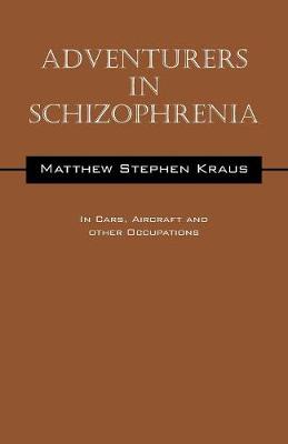 Adventurers in Schizophrenia: In Cars, Aircraft and Other Occupations (Paperback)