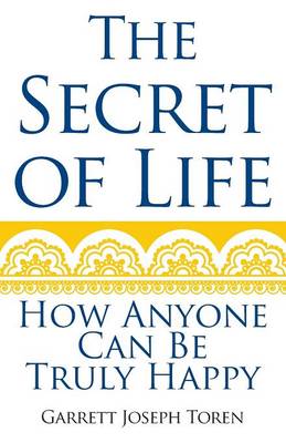The Secret of Life: How Anyone Can Be Truly Happy (Paperback)