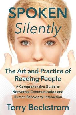 Spoken Silently: The Art and Practice of Reading People. a Comprehensive Guide to Nonverbal Communication and Human Behavioral Interaction. (Paperback)