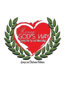 Marriage God's Way: Losing the Fig Leaf Mentality (Paperback)