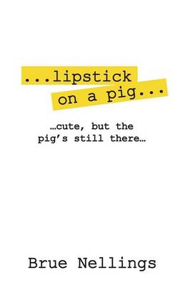 ...lipstick on a pig...: ...cute, but the pig's still there... (Paperback)