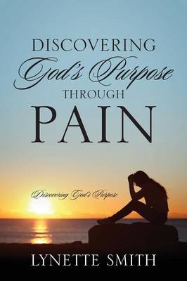 Discovering God's Purpose Through Pain: Discovering God's Purpose (Paperback)