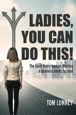 Ladies You Can Do This! the Book Every Woman Starting a Business Needs to Read (Paperback)