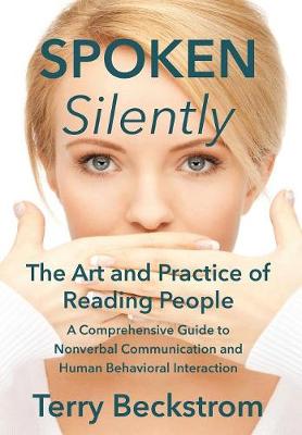 Spoken Silently: The Art and Practice of Reading People. a Comprehensive Guide to Nonverbal Communication and Human Behavioral Interaction. (Hardback)