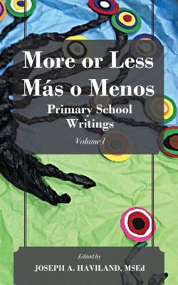 More or Less Mas O Menos: Primary School Writings (Volume I) (Paperback)