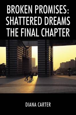 Broken Promises: Shattered Dreams the Final Chapter (Paperback)