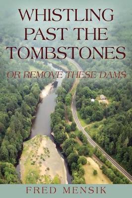 Whistling Past the Tombstones: Or Remove These Dams (Paperback)