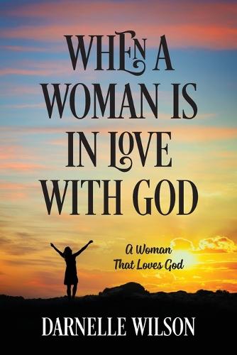When a Woman Is in Love with God: A Woman That Loves God (Paperback)