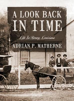 A Look Back in Time: Life in Bourg, Louisiana (Hardback)
