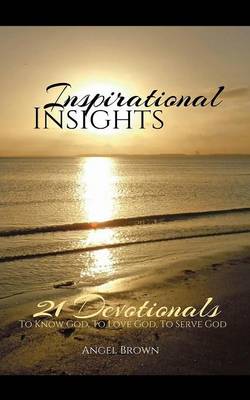 Inspirational Insights: 21 Devotionals to Know God, to Love God, to Serve God (Paperback)
