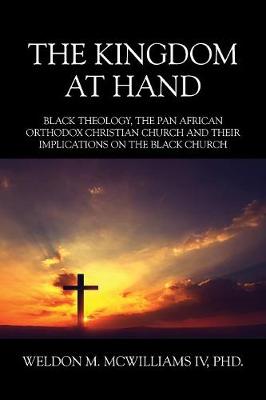 The Kingdom at Hand: Black Theology, the Pan African Orthodox Christian Church and Their Implications on the Black Church (Paperback)