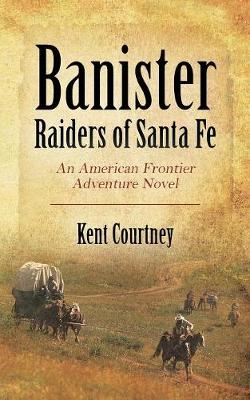 Banister - Raiders of Santa Fe: An American Frontier Adventure Novel (Paperback)
