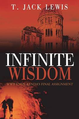 Infinite Wisdom: WWII Ends; Kenda's Final Assignment (Paperback)