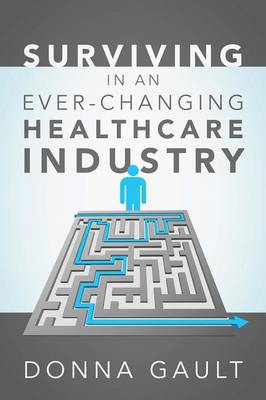 Surviving in a Ever-Changing Healthcare Industry (Paperback)