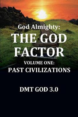 God Almighty's: The God Factor: Volume One: Past Civilizations (Paperback)