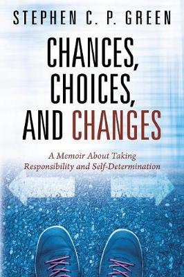 Chances, Choices, and Changes: A Memoir about Taking Responsibility and Self-Determination (Paperback)