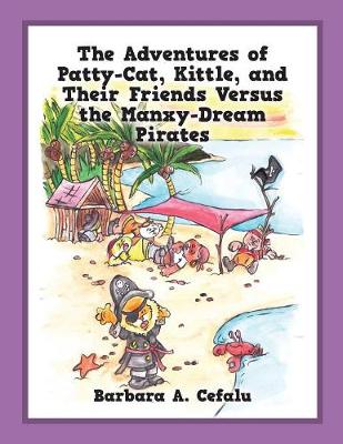 The Adventures of Patty-Cat, Kittle, and Their Friends Versus the Manxy-Dream Pirates (Paperback)