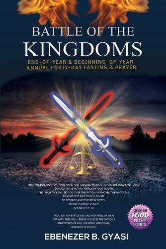 Battle of the Kingdoms: End-Of-Year & Beginning-Of-Year Annual Forty-Day Fasting & Prayer (Paperback)