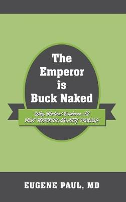 The Emperor Is Buck Naked: Why Medical Evidence Is Not Necessarily Proof (Hardback)