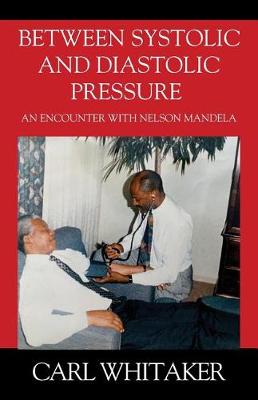 Between SystoIic and Diastolic Pressure: An Encounter with Nelson Mandela (Paperback)