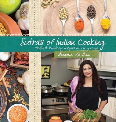 Sutras of Indian Cooking: Health and Knowledge Insights for Every Recipe (Hardback)