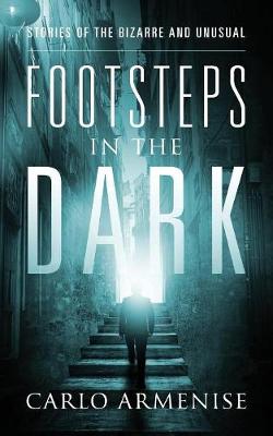Footsteps in the Dark: Stories of the Bizarre and Unusual (Paperback)