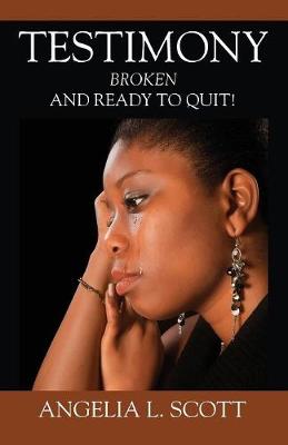 Testimony: Broken and Ready to Quit (Paperback)