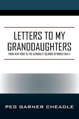 Letters to My Granddaughters: From New York to the Admiralty Islands in World War II (Paperback)