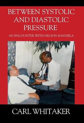 Between SystoIic and Diastolic Pressure: An Encounter with Nelson Mandela (Hardback)