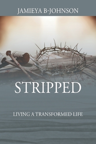 Stripped: Living a Transformed Life (Paperback)