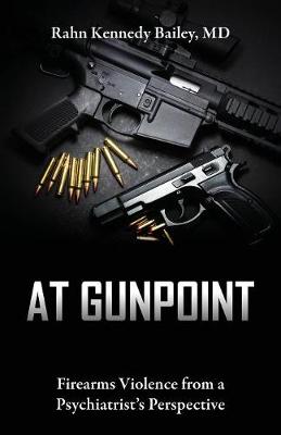 At Gunpoint: Firearms Violence from a Psychiatrist's Perspective (Paperback)