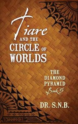 Tiare and the Circle of Worlds: The Diamond Pyramid - Book 5 (Hardback)