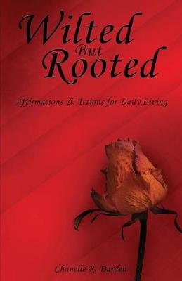 Wilted But Rooted: Affirmations & Actions for Daily Living (Paperback)