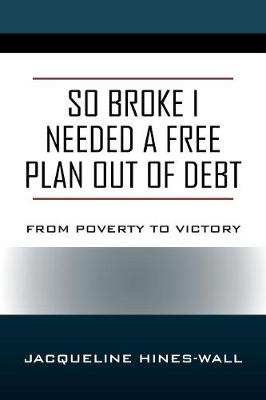So Broke I Needed a Free Plan Out of Debt: From Poverty to Victory (Paperback)