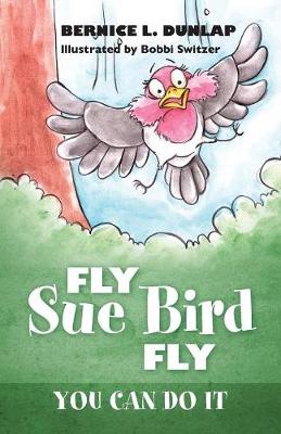Fly Sue Bird Fly: You Can Do It (Paperback)