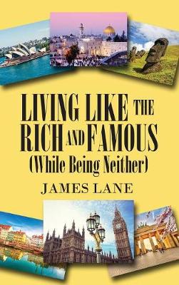Living Like the Rich and Famous (While Being Neither) (Hardback)