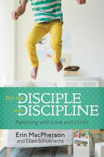 Put The Disciple Into Discipline: Parenting with Love and Limits (Paperback)