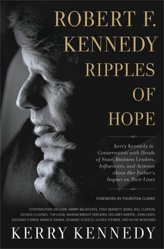 Robert F. Kennedy: Ripples of Hope: Kerry Kennedy in Conversation with Heads of State, Business Leaders, Influencers, and Activists about Her Father's Impact on Their Lives (Paperback)