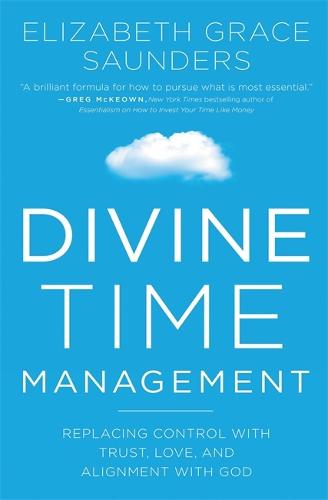 Divine Time Management: The Joy of Trusting God's Loving Plans for You (Paperback)