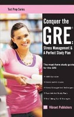 Conquer the GRE: Stress Management & A Perfect Study Plan (Paperback)