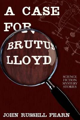 A Case for Brutus Lloyd: Science Fiction Mystery Stories (Paperback)