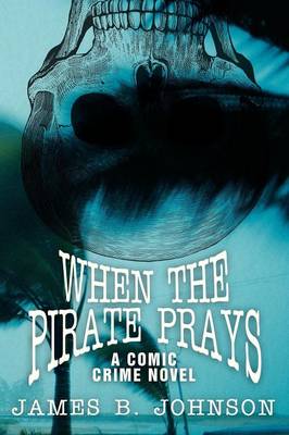 When the Pirate Prays: A Comic Crime Novel (Paperback)