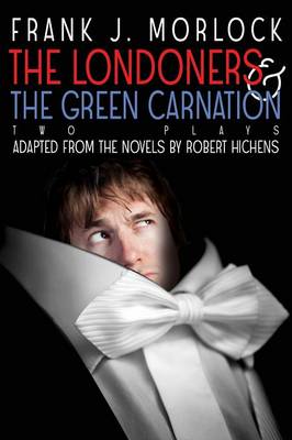 The Londoners & the Green Carnation: Two Plays Adapted from the Novels of Robert Hichens (Paperback)